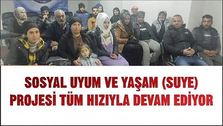 SOSYAL UYUM VE YAŞAM (SUYE) PROJESİ TÜM HIZIYLA DEVAM EDİYOR