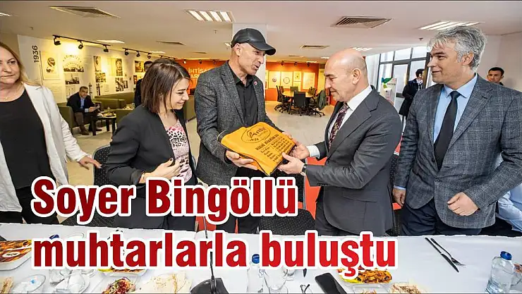 Soyer Bingöllü muhtarlarla buluştu