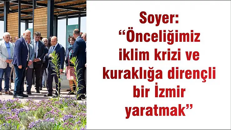 Soyer: 'Önceliğimiz iklim krizi ve kuraklığa dirençli bir İzmir yaratmak'