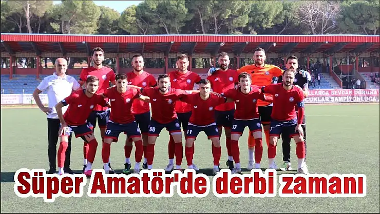 Süper Amatör'de derbi zamanı