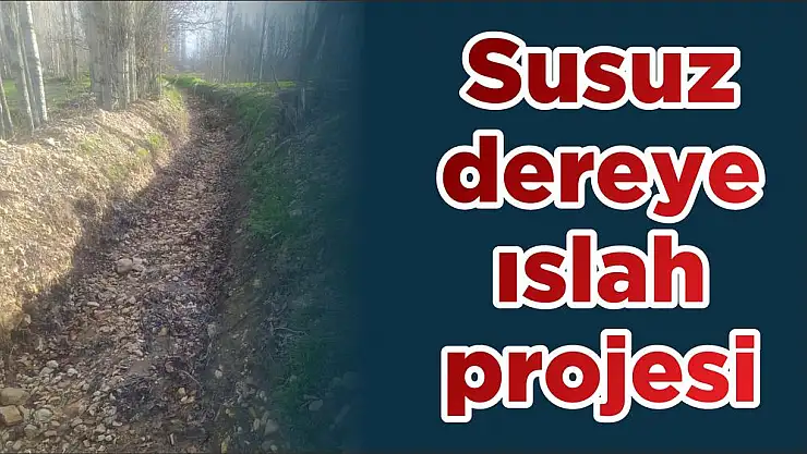 Susuz dereye ıslah projesi