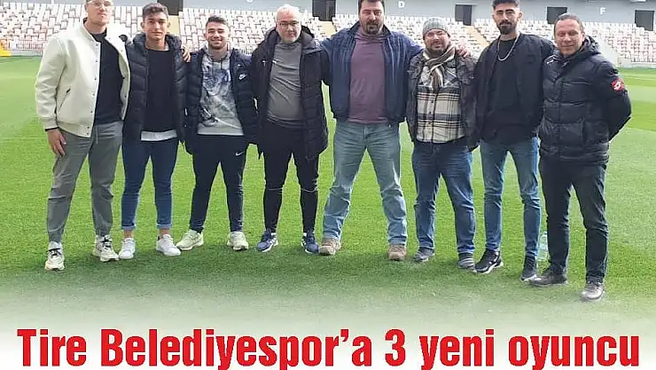 Tire Belediyespor'a 3 yeni oyuncu