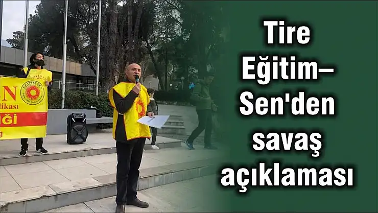 Tire Eğitim–Sen'den savaş açıklaması