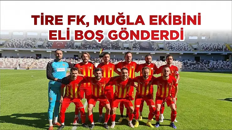 TİRE FK, MUĞLA EKİBİNİ ELİ BOŞ GÖNDERDİ