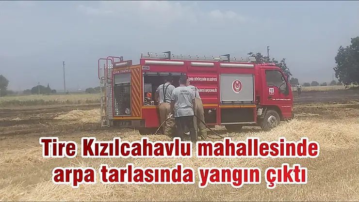 Tire Kızılcahavlu mahallesinde arpa tarlasında yangın çıktı
