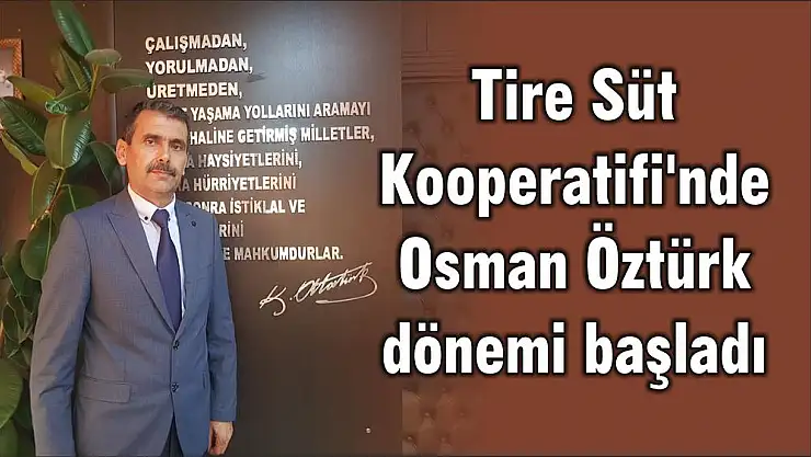 Tire Süt Kooperatifi’nde Osman Öztürk dönemi başladı