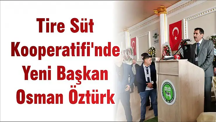 Tire Süt Kooperatifi'nde Yeni Başkan Osman Öztürk