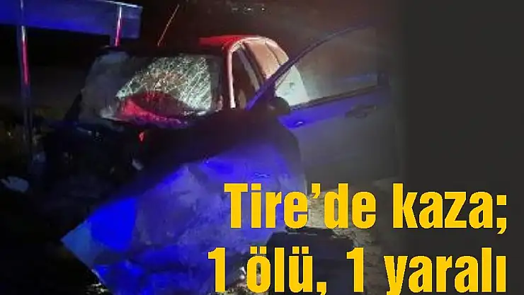 Tire'de kaza 1 ölü, 1 yaralı