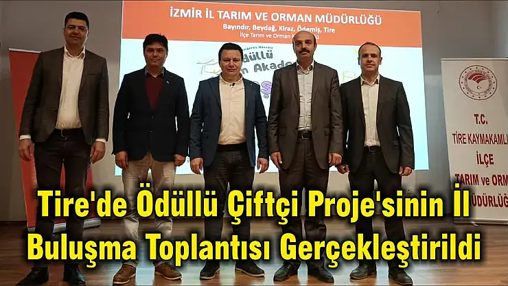 Tire'de Ödüllü Çiftçi Proje'sinin İl Buluşma Toplantısı Gerçekleştirildi