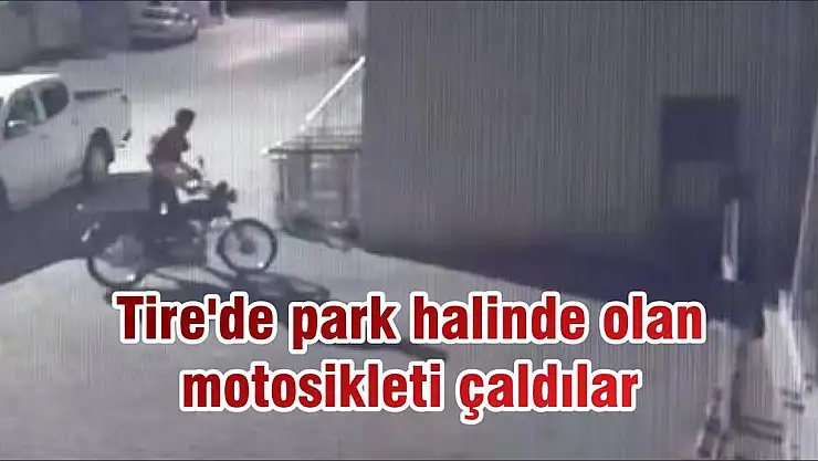 Tire'de park halinde olan motosikleti çaldılar
