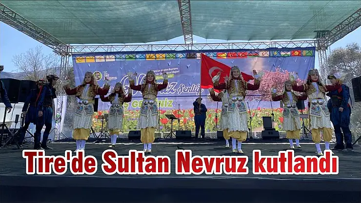 Tire'de Sultan Nevruz kutlandı