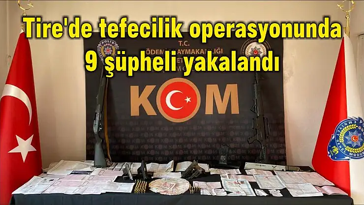 Tire'de tefecilik operasyonunda 9 şüpheli yakalandı