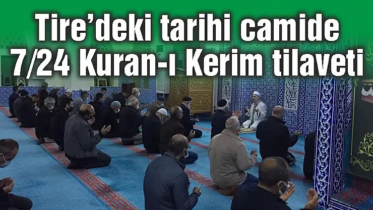 Tire'deki tarihi camide 7/24 Kuran-ı Kerim tilaveti