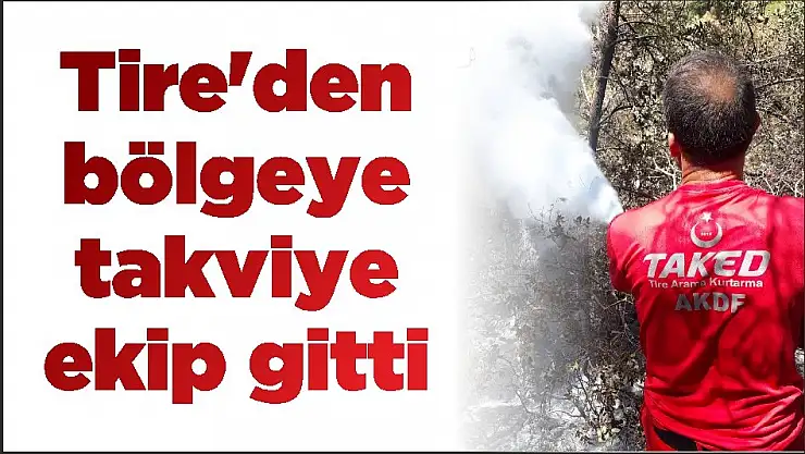Tire'den bölgeye takviye ekip gitti