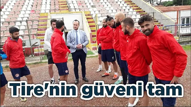 Tire'nin güveni tam