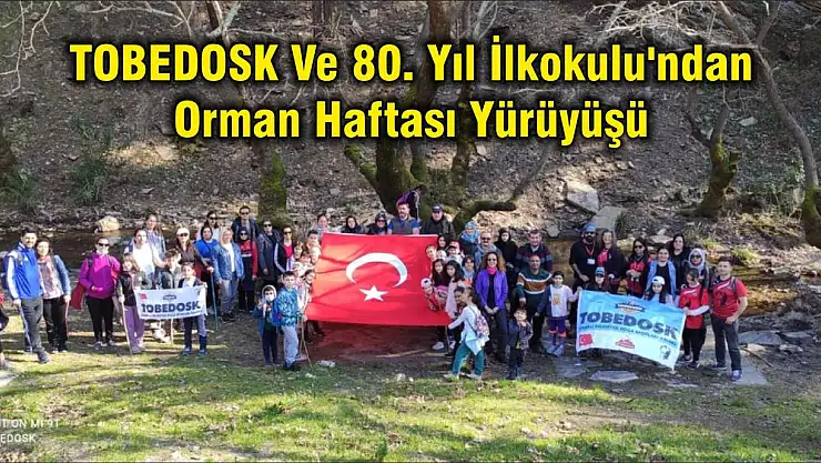 TOBEDOSK Ve 80. Yıl İlkokulu'ndan Orman Haftası Yürüyüşü