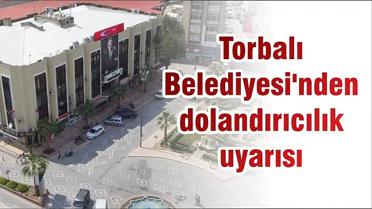 Torbalı Belediyesi'nden dolandırıcılık uyarısı