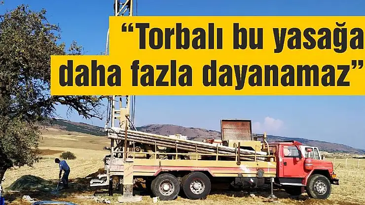 'Torbalı bu yasağa daha fazla dayanamaz'