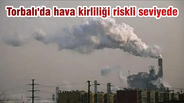 Torbalı'da hava kirliliği riskli seviyede