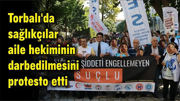 Torbalı'da sağlıkçılar aile hekiminin darbedilmesini protesto etti