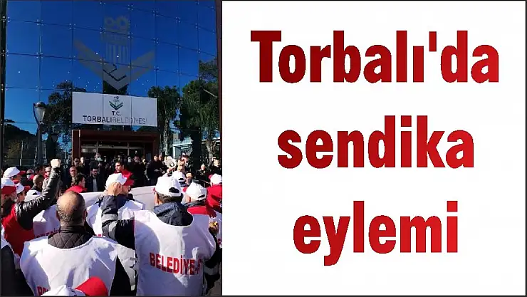 Torbalı'da sendika eylemi