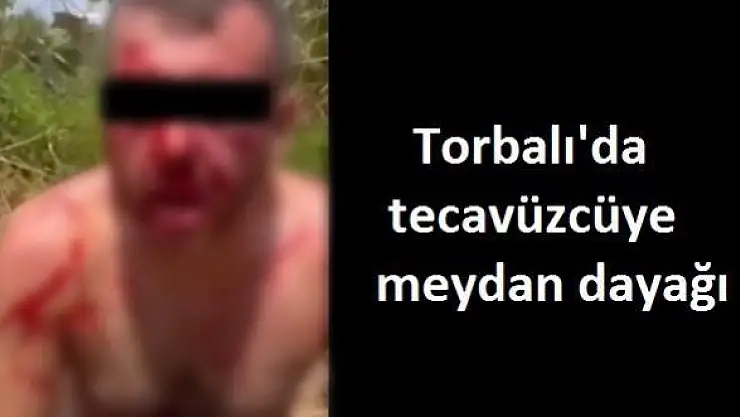 Torbalı'da Tecavüzcüye Meydan Dayağı