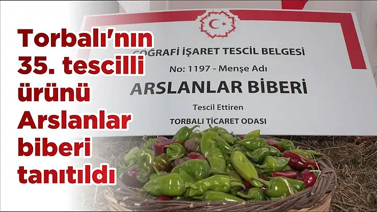 Torbalı'nın 35. tescilli ürünü Arslanlar biberi tanıtıldı