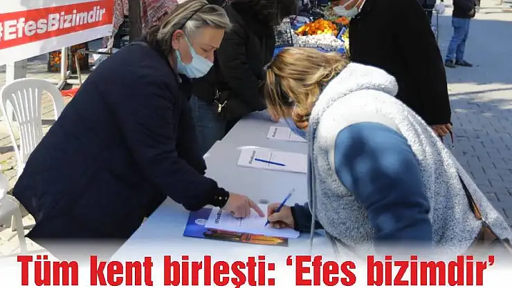 Tüm kent birleşti: 'Efes bizimdir'