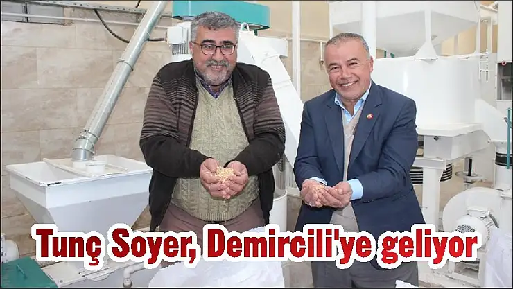 Tunç Soyer, Demircili'ye geliyor