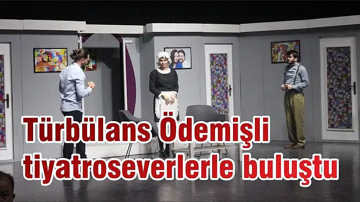 Türbülans Ödemişli tiyatroseverlerle buluştu