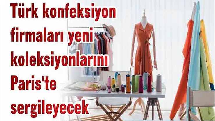 Türk konfeksiyon firmaları yeni koleksiyonlarını Paris’te sergileyecek
