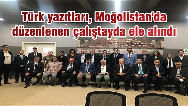 Türk yazıtları, Moğolistan’da düzenlenen çalıştayda ele alındı