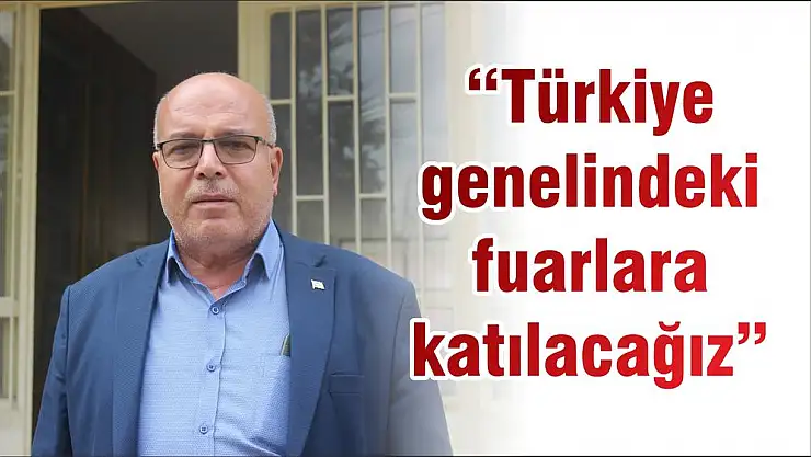 'Türkiye genelindeki fuarlara katılacağız'