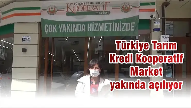 Türkiye Tarım Kredi Kooperatif Market yakında açılıyor