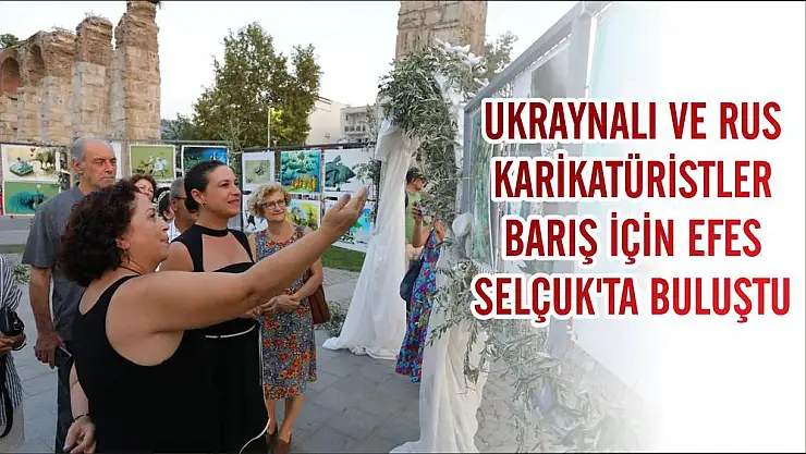 UKRAYNALI VE RUS KARİKATÜRİSTLER BARIŞ İÇİN EFES SELÇUK’TA BULUŞTU