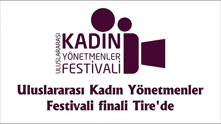 Uluslararası Kadın Yönetmenler Festivali finali Tire'de