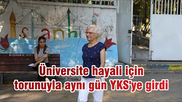 Üniversite hayali için torunuyla aynı gün YKS’ye girdi