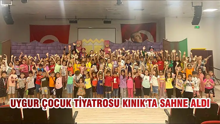 UYGUR ÇOCUK TİYATROSU KINIK'TA SAHNE ALDI