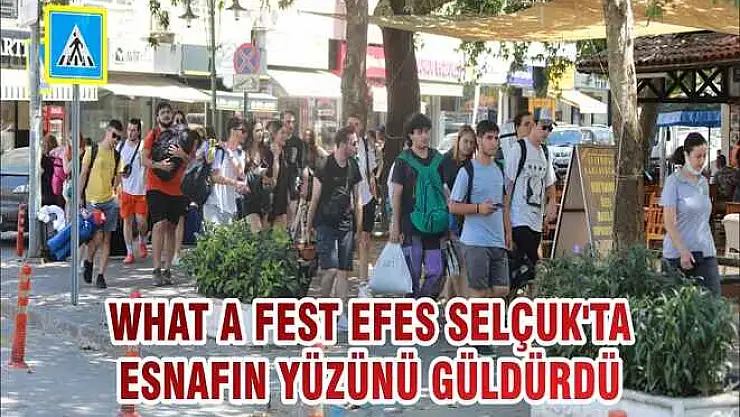 WHAT A FEST EFES SELÇUK'TA ESNAFIN YÜZÜNÜ GÜLDÜRDÜ