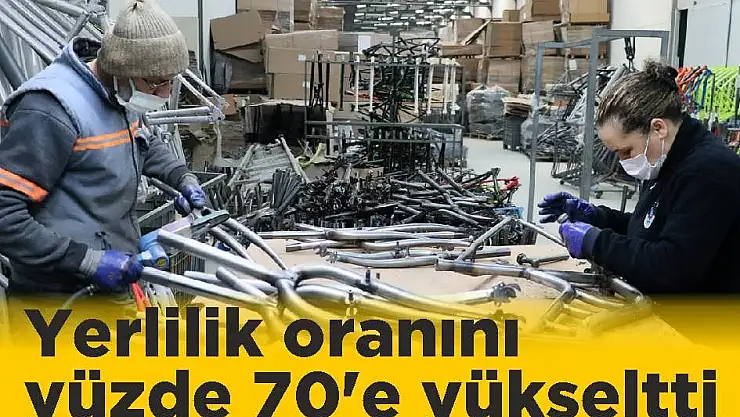 Yerlilik oranını yüzde 70’e yükseltti