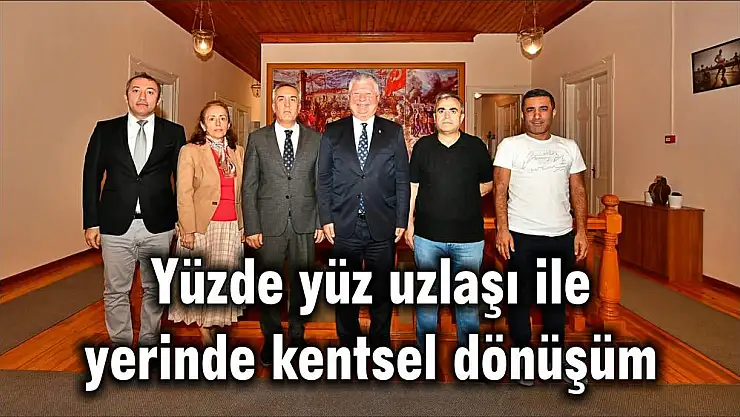 Yüzde yüz uzlaşı ile yerinde kentsel dönüşüm