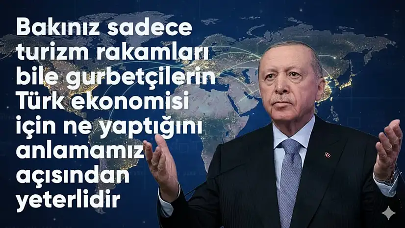 CUMHURBAŞKANI ERDOĞAN: 2024 TURİZM GELİRİNİN 10,3 MİLYAR DOLARI GURBETÇİLERDEN