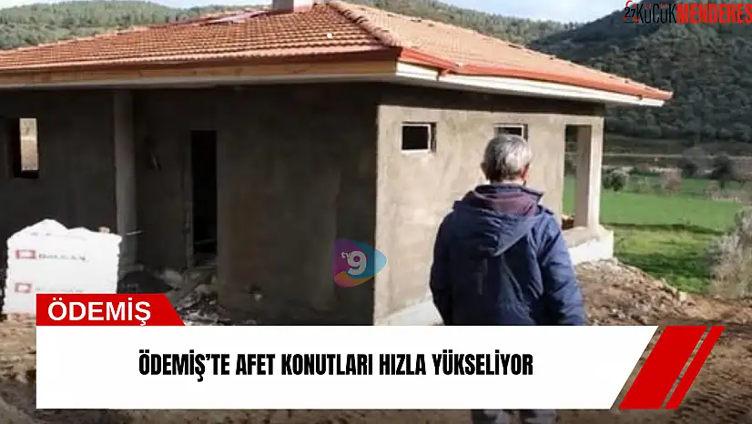 Ödemiş'te afet konutları hızla yükseliyor
