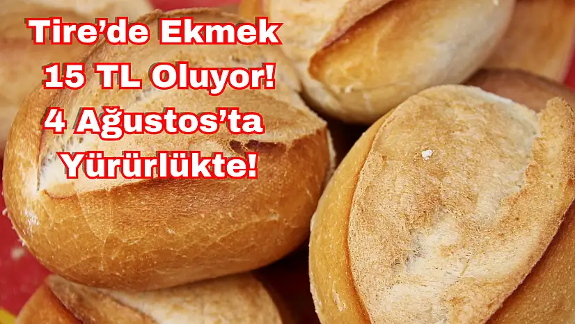 Tire'de Ekmek 15 TL Oluyor! Yeni Zam 4 Ağustos'ta Yürürlükte
