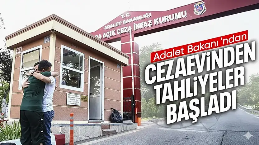 ADALET BAKANI YILMAZ TUNÇ DUYURDU: CEZAEVLERİNDE TAHLİYELER BAŞLADI
