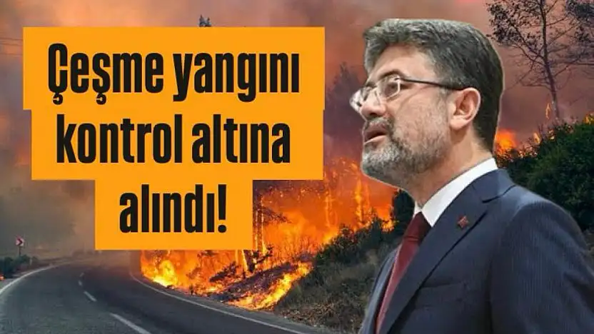Bakan Yumaklı: Çeşme'deki Yangın Kontrol Altında, Ödemiş ve Buca'da Müdahale Sürüyor