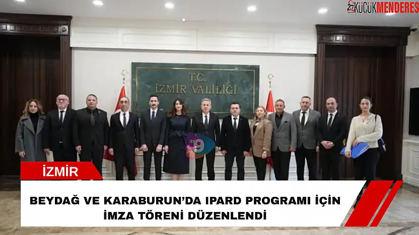 Beydağ ve Karaburun'da IPARD programı için imza töreni düzenlendi