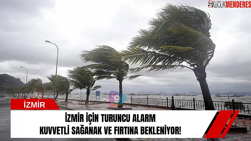 İzmir için turuncu alarm, kuvvetli sağanak ve fırtına bekleniyor!