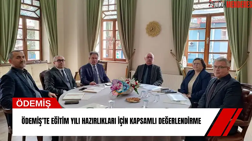 Ödemiş'te eğitim yılı hazırlıkları için kapsamlı değerlendirme