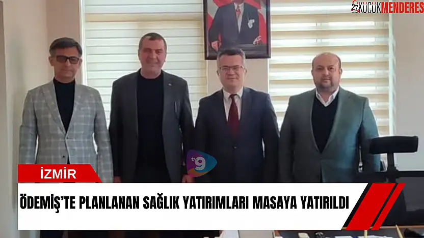 Ödemiş'te planlanan sağlık yatırımları masaya yatırıldı